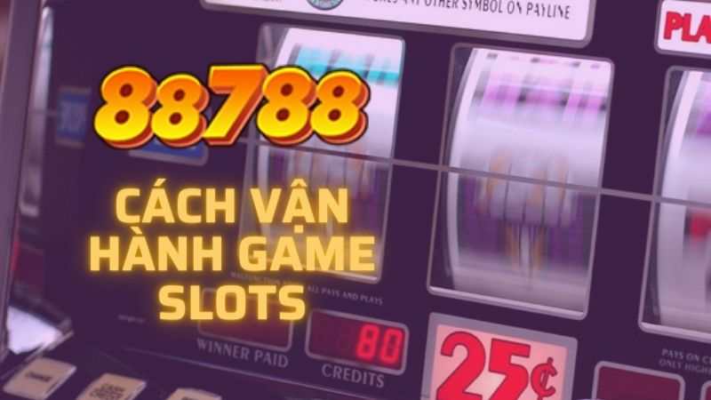 Cách vận hành game slots lại 88788 như thế nào_.jpg